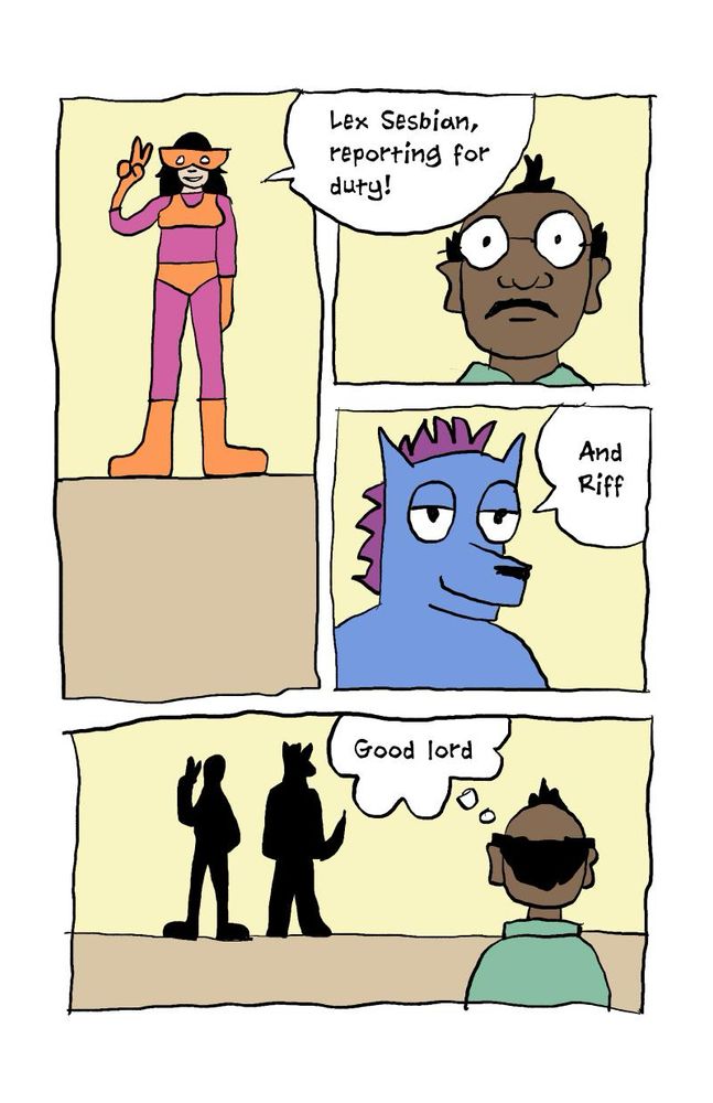 comic page. 4 panels. panel 1: woman standing making a peace sign. she’s wearing a ridiculous costume. she’s saying lex sesbian reporting for duty panel 2: man in glasses looking shocked panel 3: guy in a dog fursuit saying “and riff” panel 4: man in glasses looks on at lex sesbian and riff who are in silhouette. he’s thinking “good lord”