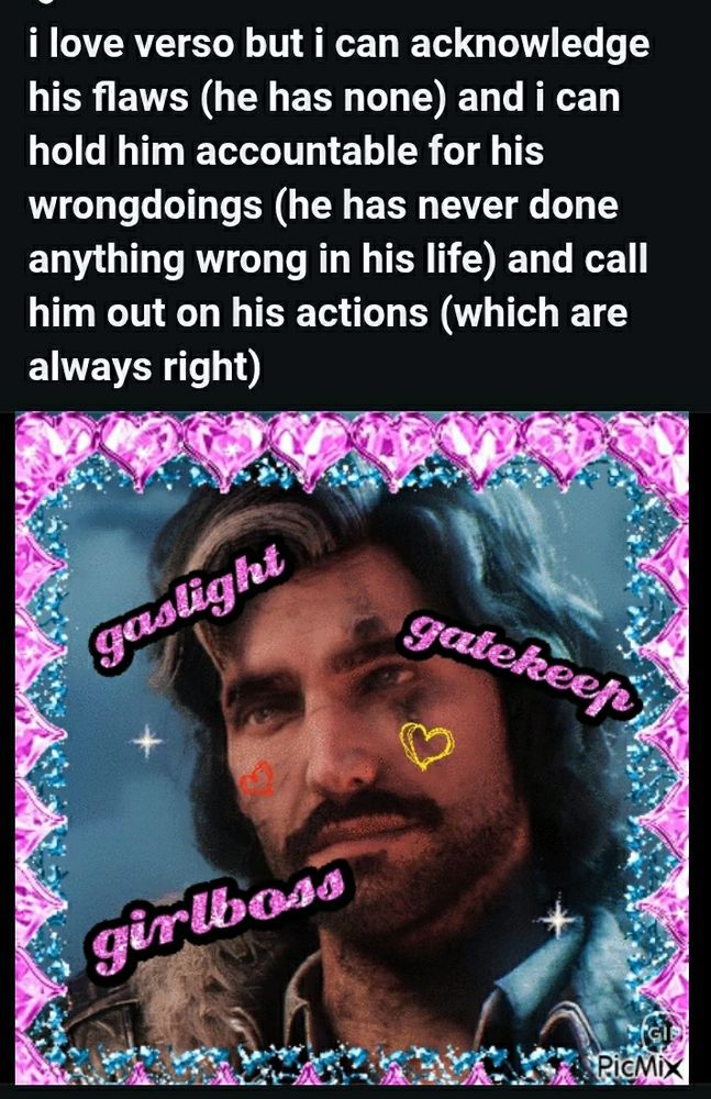 reddit post: "i love verso but i can acknowledge his flaws (he has none) and i can hold him accountable for his wrongdoings (he has never done anything wrong in his life) and call him out on his actions (which are always right)" followed by an image of the character Verso from Claire Obscur Expedition 33 framed in pink glittery hearts with the words "gaslight gatekeep girlboss" in the same pink glitter surrounding him.