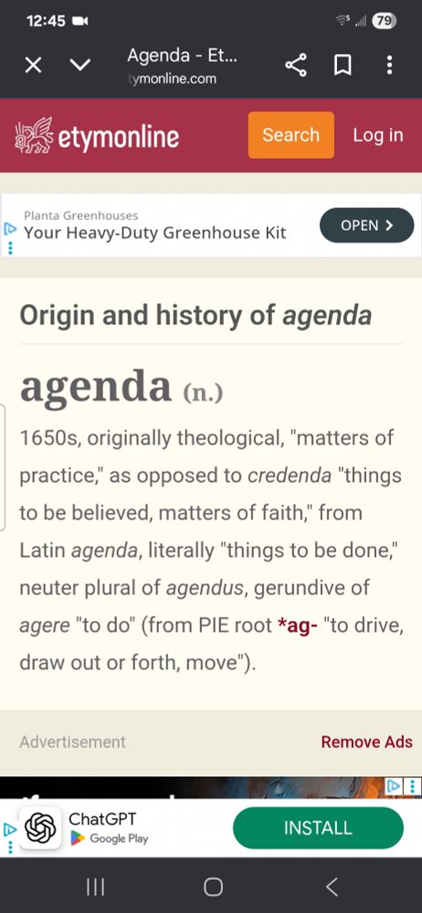 Etymology of "agenda" in re: "opened milkweed with no agenda" (frank 13, line 9): "1650, originally theological, 'matters of practice,' as opposed to *credenda* 'things to be believed, matters of faith,' from Latin *agenda*, literally 'things to be done,' neuter plural of *agendus*, gerundive of *agere* 'to do' (from PIE root *ag-* 'to drive, draw out or forth, move').