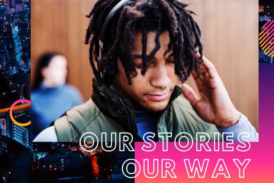 Image of a young Black man with dreadlocs listening to black headset. The caption reads Our Stories Our Way. 