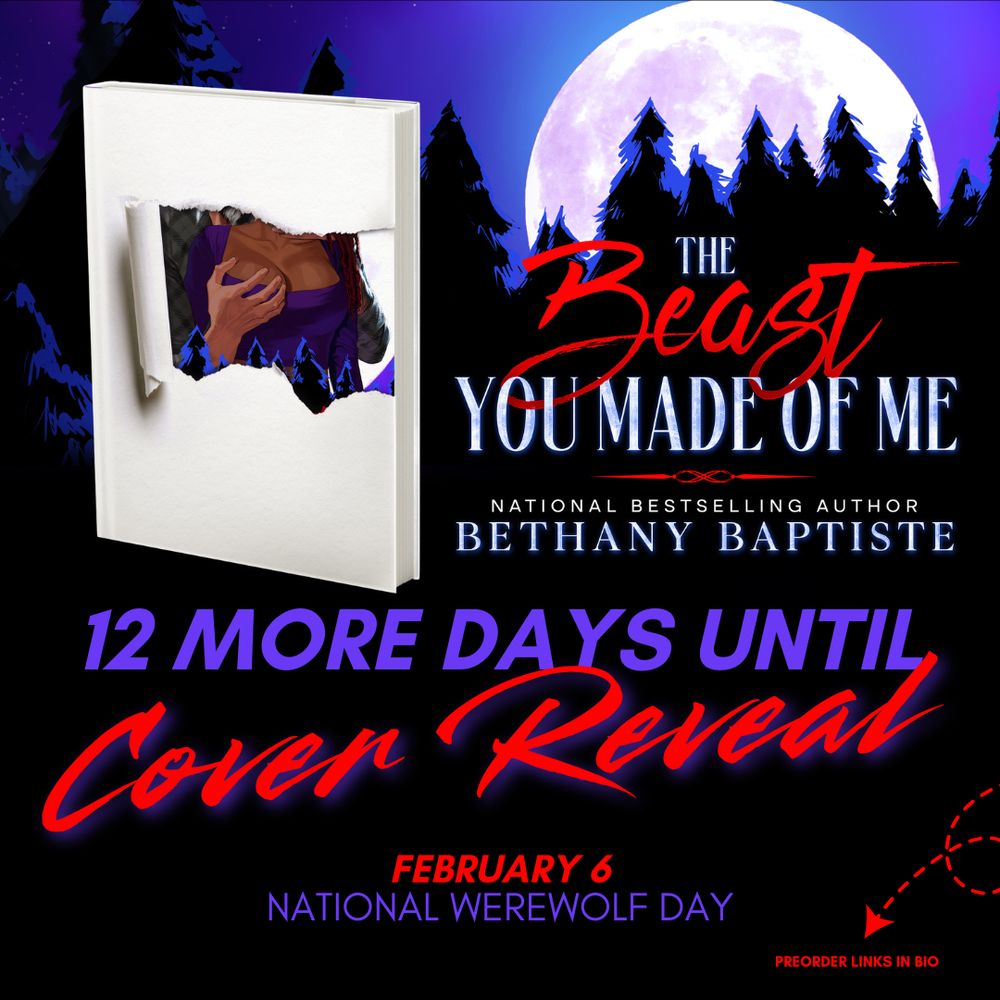 A graphic for the upcoming cover reveal of 'The Beast You Made of Me' by Bethany Baptiste, featuring a ripped book cover revealing a partial illustration of a big hand cupping a nice tiddy appreciatively, a glowing moon, and text announcing 12 days until the reveal on February 6, National Werewolf Day. A dotted arrow pointing to the words "preorder links in bio."