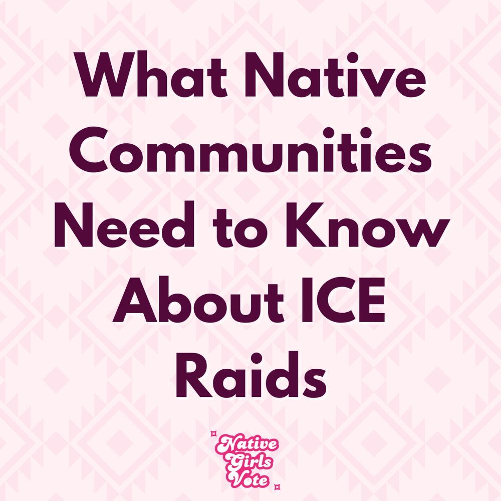 Text image: What Native Communities Need to Know About ICE Raids. 
Subtle Native-influenced pattern on the background, the bottom features the logo 'Native Girls Vote'