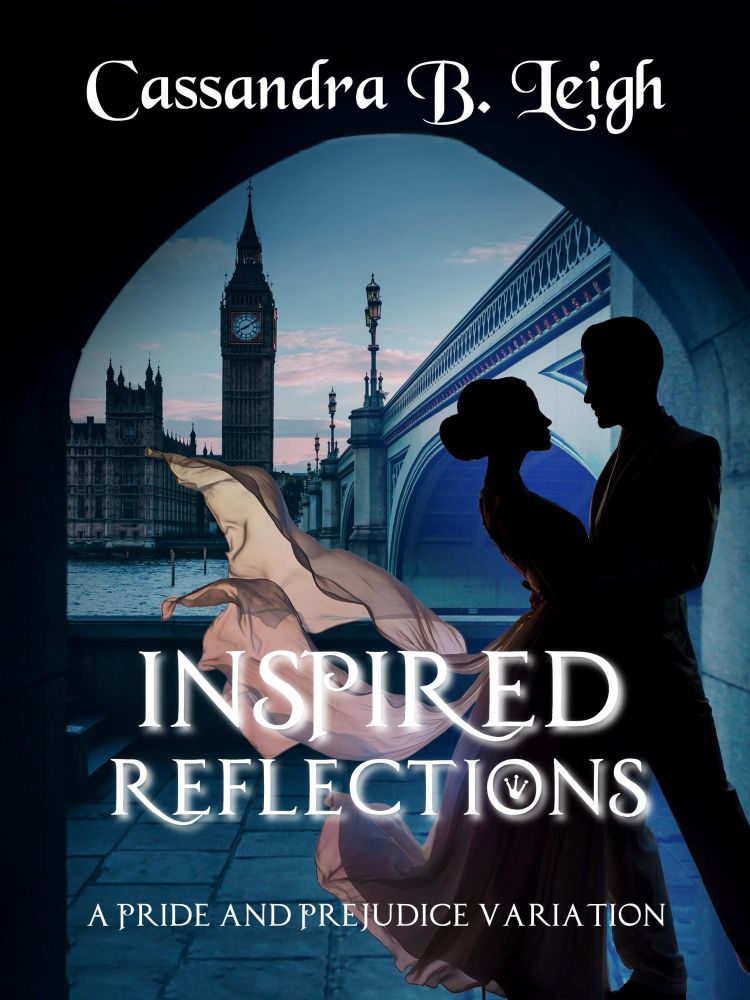 Cover design for Inspired Reflections by Cassandra B. Leigh. A couple in silhouette embrace under a bridge, with a castle and Big Ben in the distance. The woman’s pink dress flutters in the wind.
