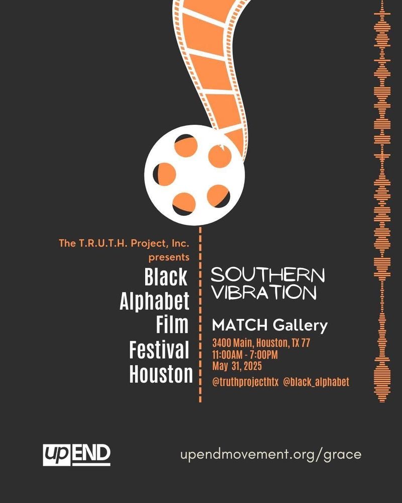 The T.R.U.T.H. Project, Inc. presents Black Alphabet Film Festival Houston. The theme is Southern Vibration. At MATCH Gallery, 3400 Main, Houston, TX. 11:00 AM - 7:00 PM May 31, 2025. 