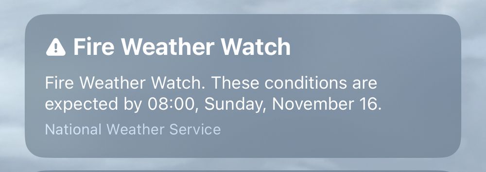Fire Weather Watch
Fire Weather Watch. These conditions are expected by 08:00, Sunday, November 16.