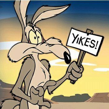 Wile-E-Coyote holding a sign reading:
"YIKES!"