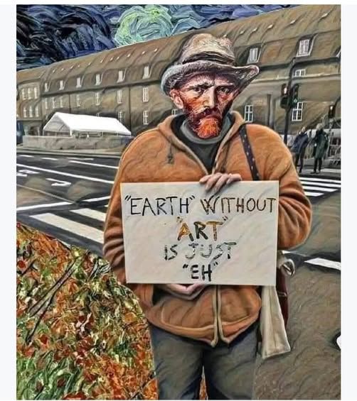  "EARTH" WITHOUT ART IS JUST "EH"