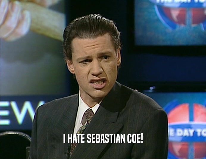 Chris Morris, as a newsreader in The Day Today, with the caption "I hate Sebastian Coe!"