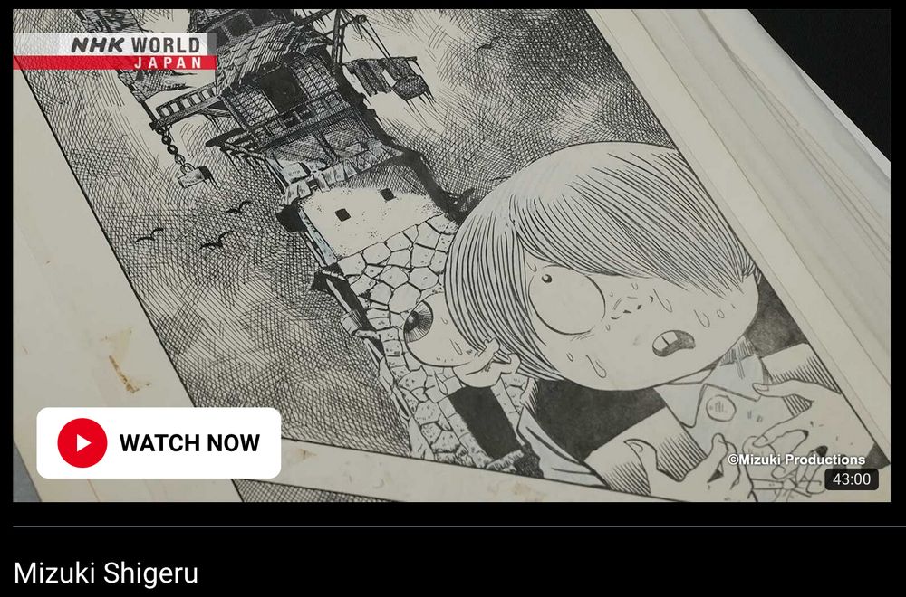 Mizuki Shigeru
Manben: Behind the Scenes of Manga with Urasawa Naoki

Mizuki Shigeru, the legendary manga artist known for GeGeGe no Kitaro. Urasawa Naoki is joined by Mizuki's former assistants to discuss the yokai master's techniques with original manuscripts.

Broadcast on September 14, 2024 / Available until September 15, 2025
