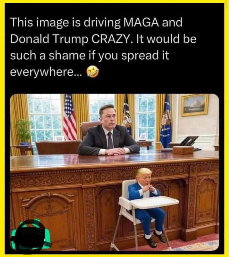 AI image of Elon Musk in the Oval Office with a miniature Trump in a high chair in front of the desk. The caption reads "This image is driving MAGA and Donald Trump CRAZY. It would be such a shame if you spread it everywhere... <laughing crying emoji>"