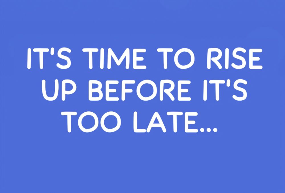 It's time to rise up before it's too late... 