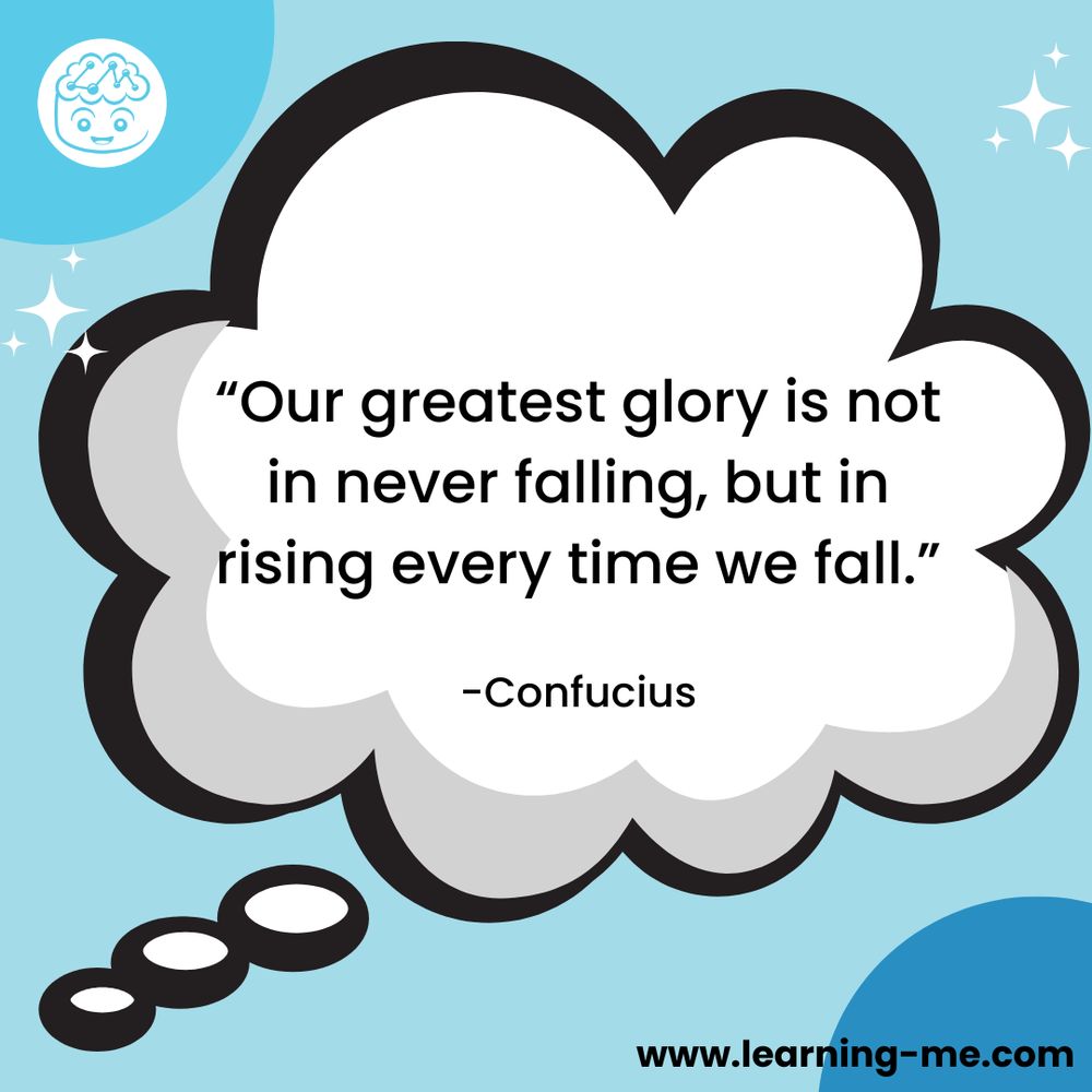 "Our greatest glory is not in never falling, but in rising every time we fall." -Confucius
