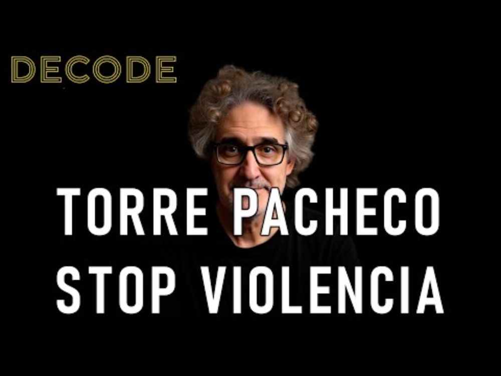 DECODE: Torre Pacheco. Como la ultraderecha busca incendiar Europa. Y quién hay detrás
