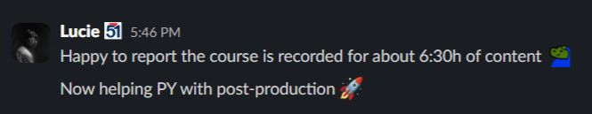A Slack message from Lucie at 5:46 PM reads: "Happy to report the course is recorded for about 6:30h of content 🐸🧢. Now helping PY with post-production 🚀."