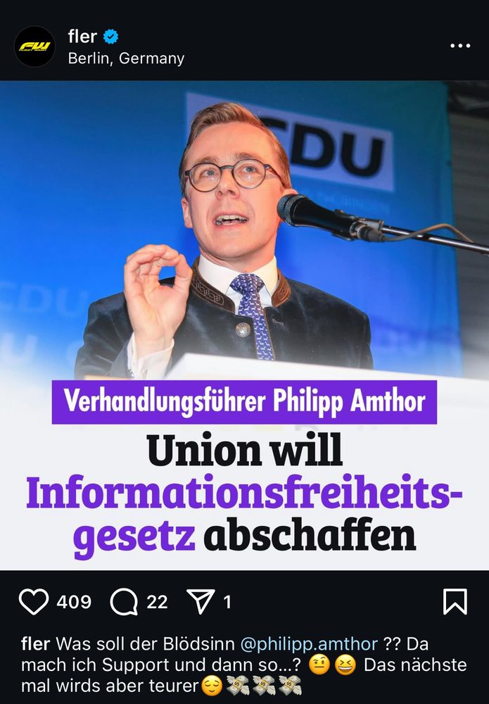fler
Berlin, Germany
•
DU
Verhandlungsführer Philipp Amthor
Union will
Informationsfreiheits-gesetz abschaffen
409
22
fler Was soll der Blödsinn @philipp.amthor ?? Da mach ich Support und dann so...?
1:,
Das nächste
mal wirds aber teurer
