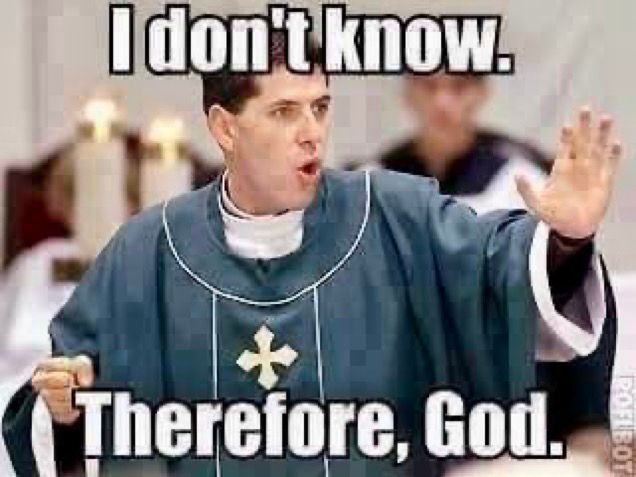 Foto of a Christian priest.
Caption: I don’t know. Therefore, God.