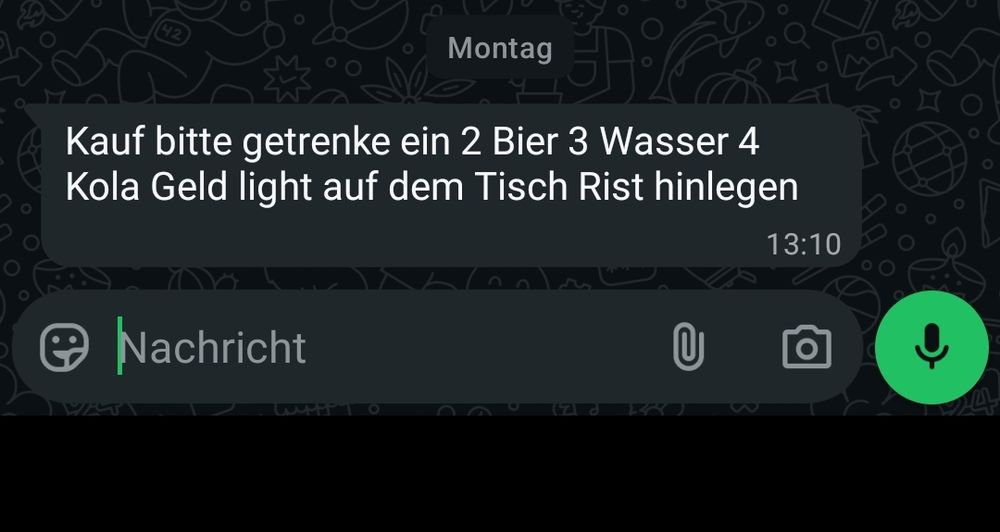 Kauf bitte getrenke ein 2 Bier 3 Wasser 4
Kola Geld light auf dem Tisch Rist hinlegen
