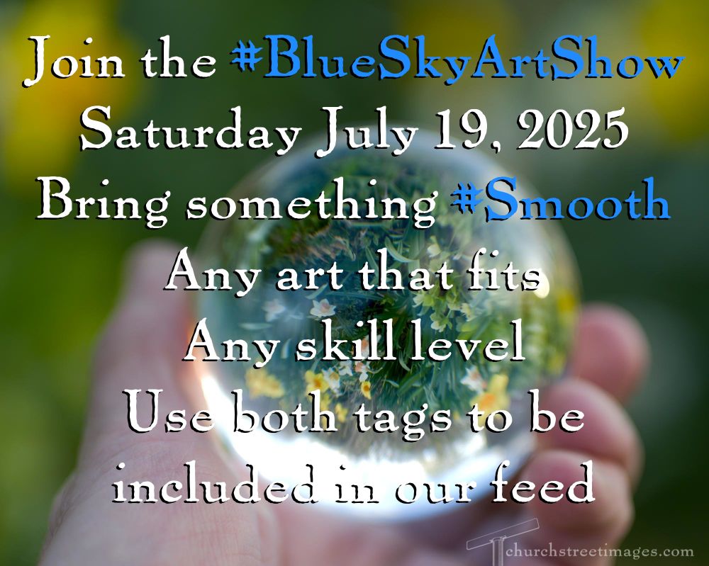 Photo of a hand holding a glass ball with text over top
Join the #BlueSkyArtShow
Saturday July 19, 2025
Bring something #Smooth
Any art that fits
Any skill level
Use both tags to be included in our feed.