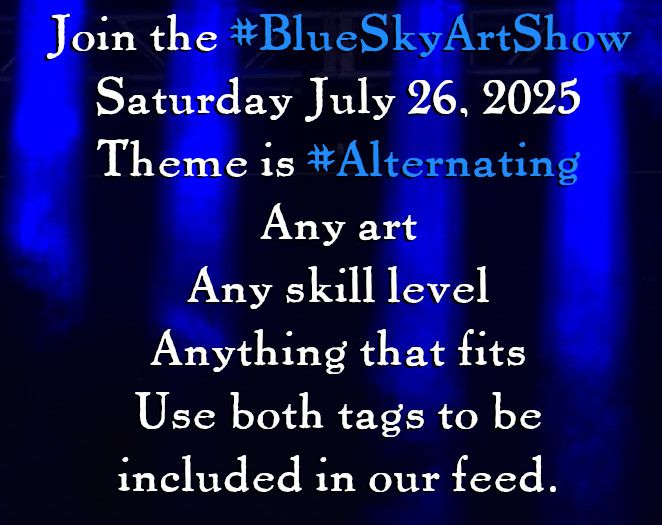 Columns of blue light streaming down through blackness with text over them reading:
Join the #BlueSkyArtShow
Saturday July 26, 2025
Any art
Any skill level
Anything that fits
Use both tags to be included in our feed.