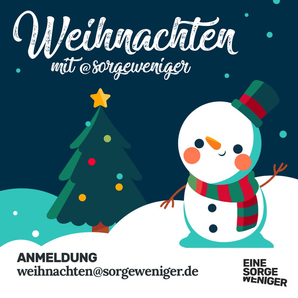 Das Bild zeigt eine winterliche Weihnachtsszene im Cartoon-Stil. Im Vordergrund steht ein niedlicher Schneemann mit Zylinder und rot-grün gestreiftem Schal. Er hat ein lächelndes Gesicht mit rosigen Wangen und Karottennase. Neben ihm steht ein geschmückter Weihnachtsbaum mit einem gelben Stern an der Spitze und bunten Kugeln. Der Hintergrund ist in einem dunklen Blauton gehalten mit türkisfarbenen Akzenten.
Der Text auf dem Bild lautet "Weihnachten mit @sorgeweniger" und unten steht die Anmeldungsinformation "weihnachten@sorgeweniger.de". Das Logo "EINE SORGE WENIGER" ist in der unteren rechten Ecke platziert.