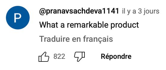 Commentaire YouTube de @pranavsachdeva1141: "What a remarkable product"