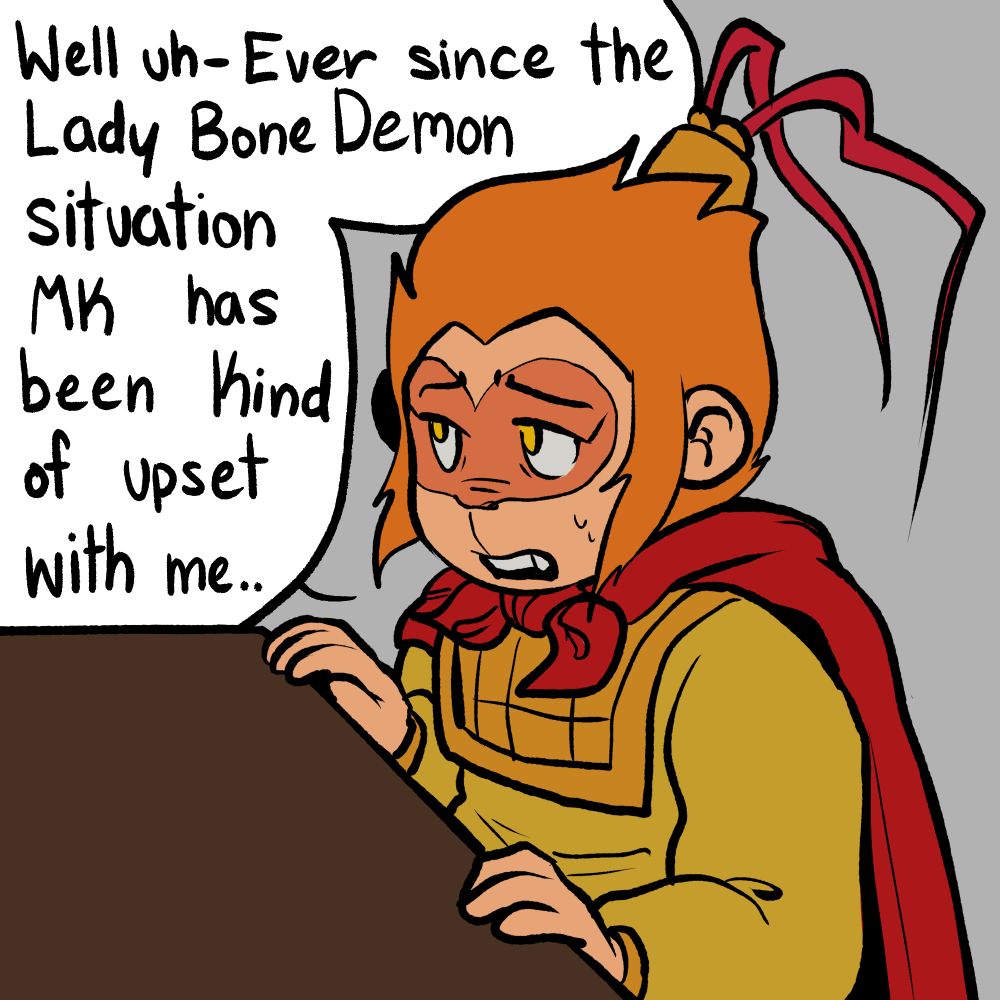 Comic dialogue panel 3:
Monkey King: "Well uh- ever since the Lady Bone Demon situation MK has been kind of upset with me.."