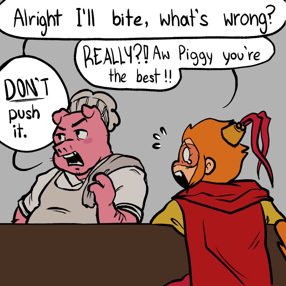 Comic dialogue panel 2:
Pigsy: "Alright I'll bite, what's wrong?"
Monkey King: "REALLY!? Aw Piggy you're the best!!"
Pigsy: "DON'T push it."