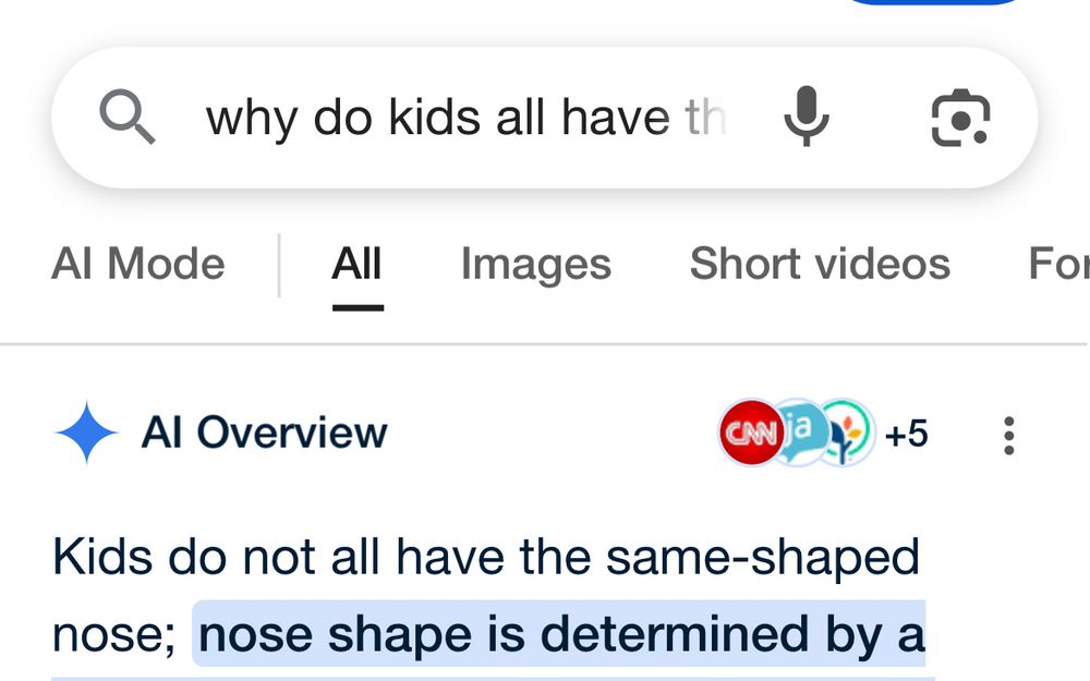 google search for “why do kids all have the same shaped nose” 

Al Overview says “Kids do not all have the same-shaped nose; nose shape is determined by a….”