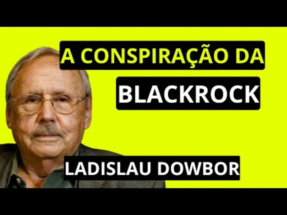 O IMPÉRIO INVISÍVEL: BlackRock, o dólar e a escravidão financeira - Ladislau Dowbor