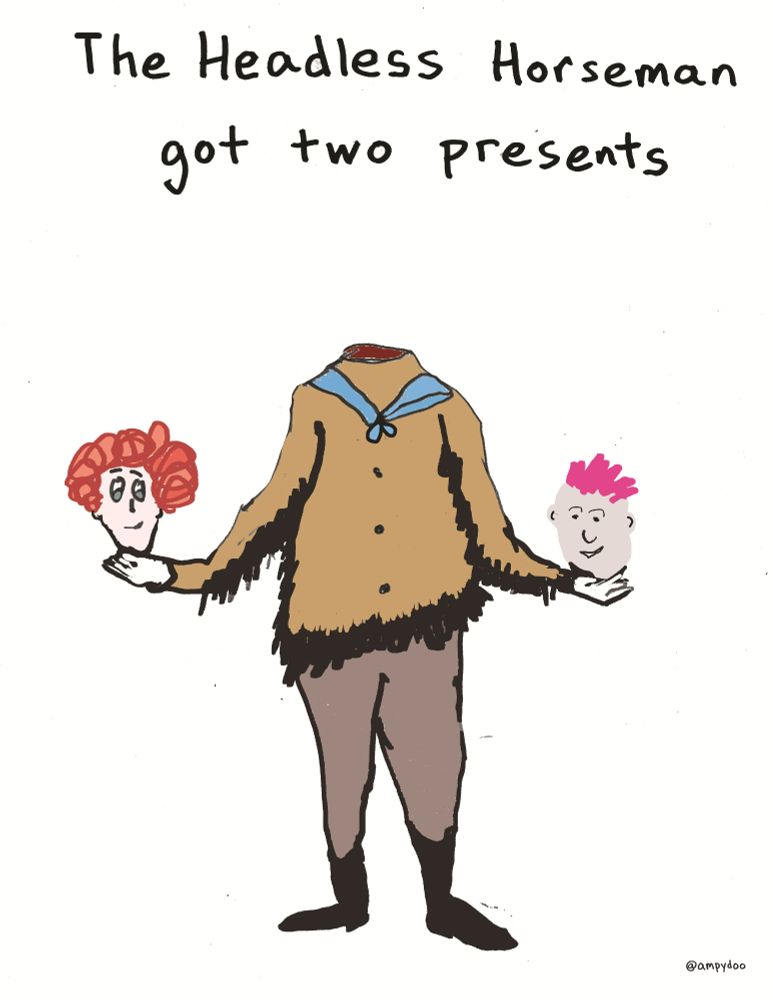 Drawing of headless person holding a head in each hand. Caption: The Headless Horseman got two presents