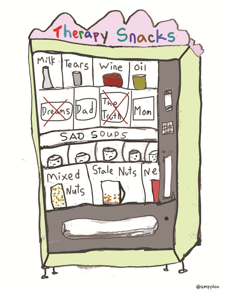 Drawing of vending machine called Therapy Snacks with options to buy milk, tears, wine, oil, dad, mom, sad soups, mixed nuts, stale nuts, etc.