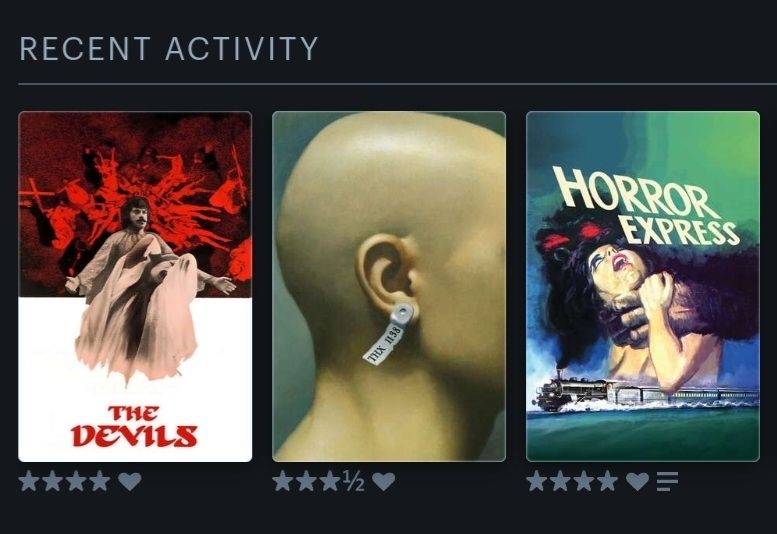 Recent Activity:
The Devils - ⭐️⭐️⭐️⭐️ 💜
THX 1138 - ⭐️⭐️⭐️½ 💜
Horror Express - ⭐️⭐️⭐️⭐️ 💜