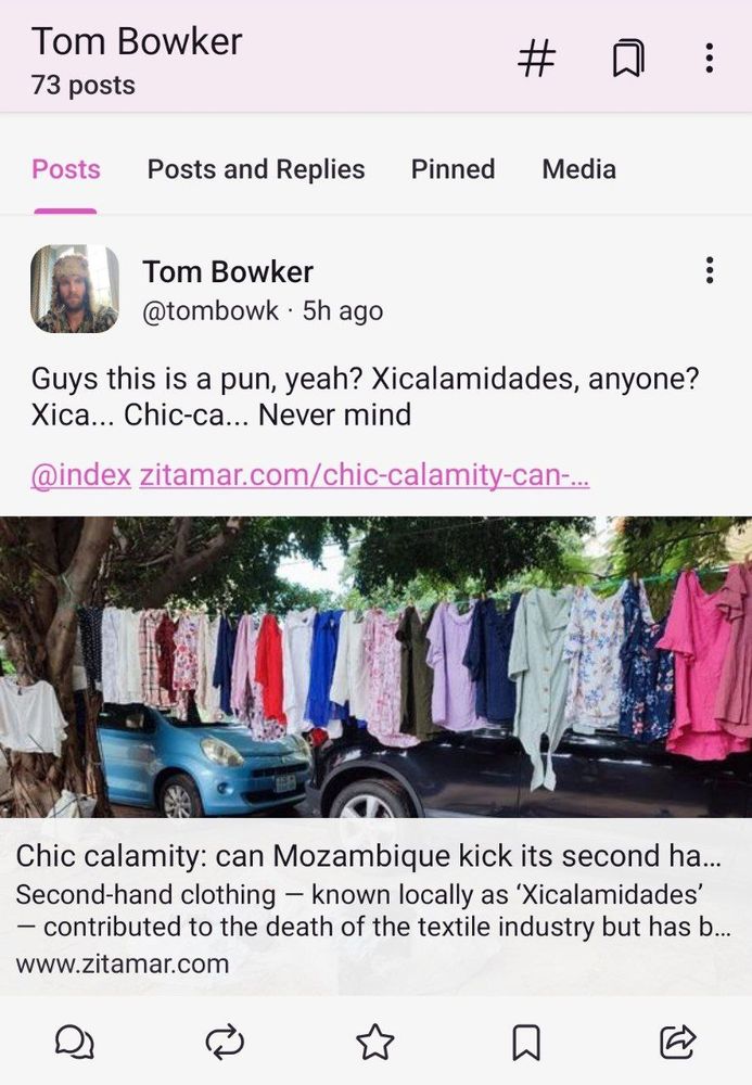 Mastodon post by Tom Bowker (@tombowk), quoting Zitamar News' post 'Chic calamity: can Mozambique kick its second hand clothes addiction?'

Bowker's post says "Guys this is a pun, yeah? Xicalamidades, anyone? Xica... Chic-ca... Never mind"