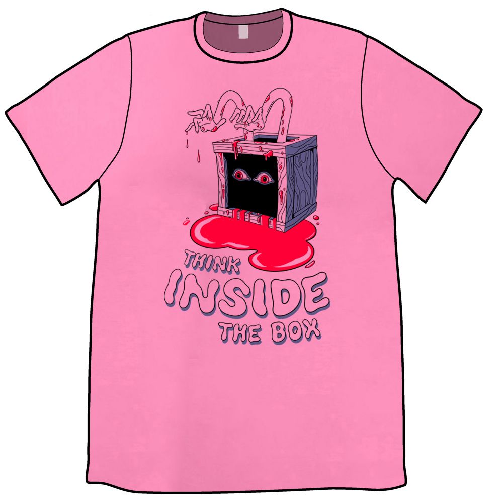 A pink t-shirt with a wooden box on the front. The top panel and front panel of the box are missing. Out of the top are long spaghetti arms with drops of blood on the arms and hands. The front panel is dark, with two wide eyes with red irises peering out of the darkness. Blood is dripping out of the bottom of the box and pooling around the bottom. Below this in pink wiggly letters is "Think Inside The Box".