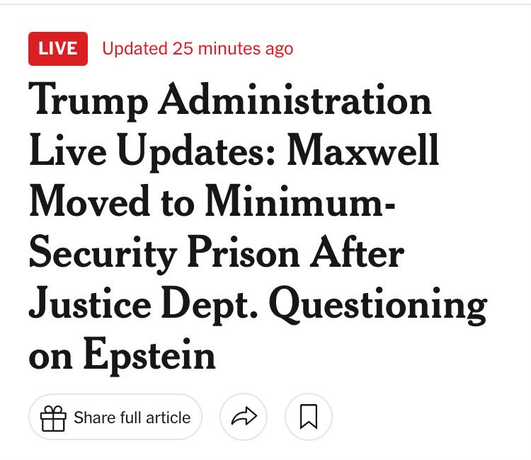 Screenshot of a news headline reading: "Trump Administration Live Updates: Maxwell Moved to Minimum-Security Prison After Justice Dept. Questioning on Epstein." A red "LIVE" label and "Updated 25 minutes ago" appear at the top. Below the headline are icons for sharing, bookmarking, and more options.