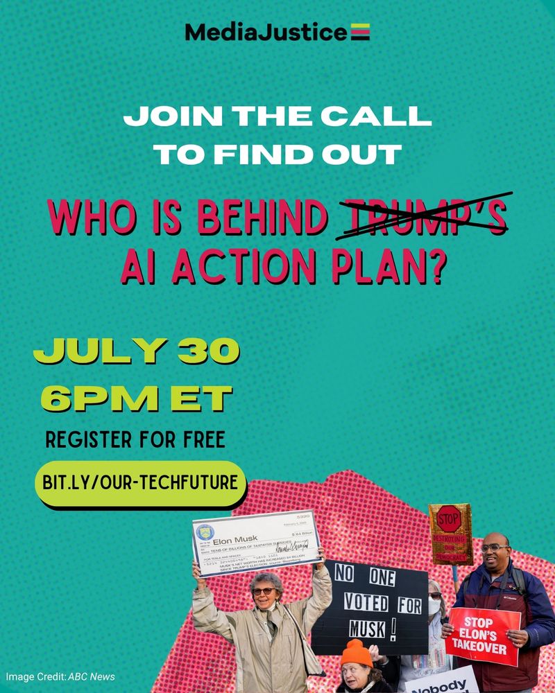 The final graphic for our webinar states in the center. "Join the call to find out who is behind Trump's AI Action Plan?" Trump is stylistically crossed out. In the lower righthand corner shows two composed images of protestors against Elon Musk. Toward the left is the date and final details of our webinar: "July 30, 6PM ET. Register for free." Finally our bit.ly link is below: "bit.ly/our-techfuture"