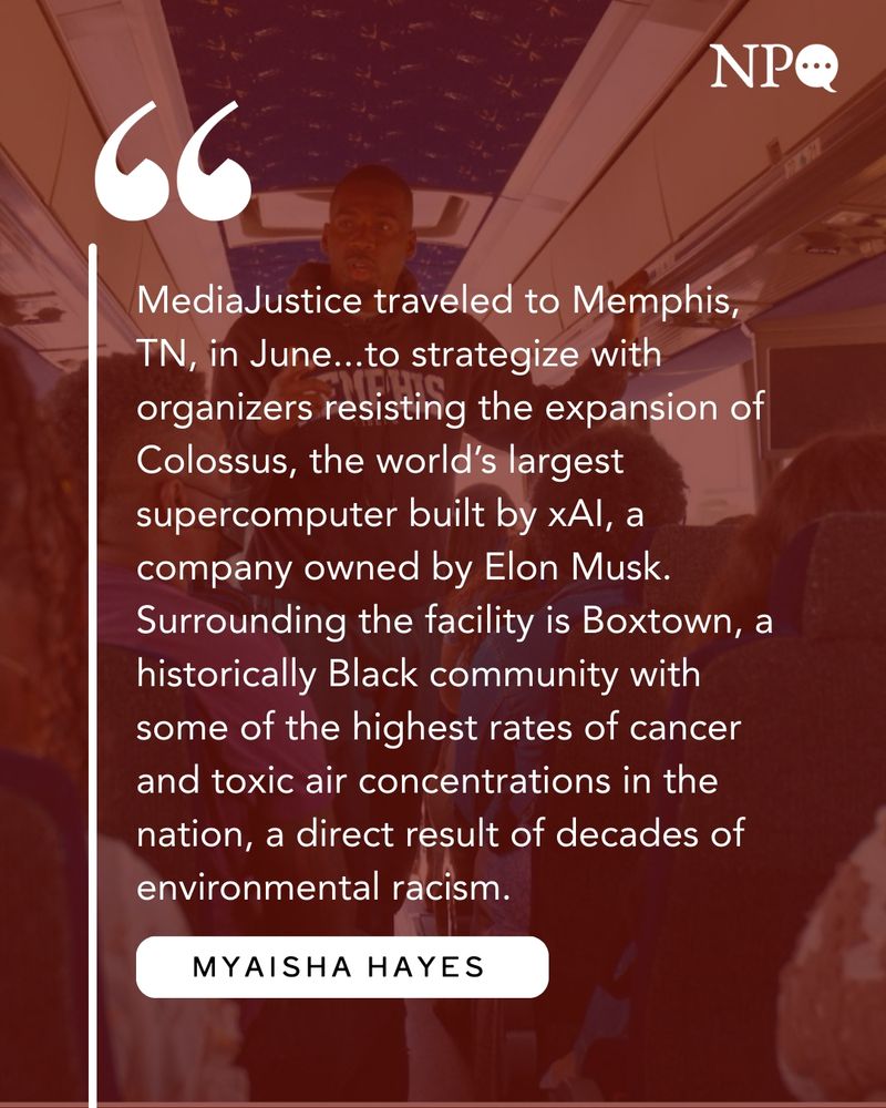 Quote graphic: "MediaJustice traveled to Memphis, TN, in June... to strategize with organizers resisting the expansion of Colossus, the world's largest supercomupter built by xAI, a company owned by Elon Musk. Surrounding the facility is Boxtown, a historically Black community with some of the highest rates of cancer and toxic air concentrations in the nation, a direct result of decades of environmental racism." - Myaisha Hayes.