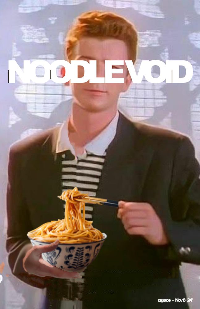 A poster with Rick Astley holding noodles.

NOODLEVOID

zspace - Nov 8th - '24
