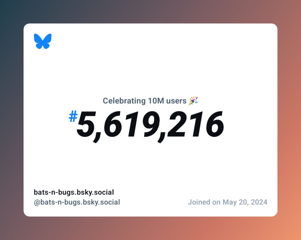 A virtual certificate with text "Celebrating 10M users on Bluesky, #5,619,216, bats-n-bugs.bsky.social ‪@bats-n-bugs.bsky.social‬, joined on May 20, 2024"