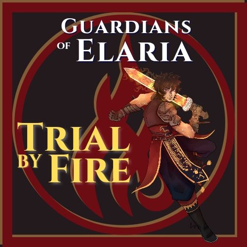 Title Logo for Guardians of Elaria, Trial by Fire. The main character of the episode is in a dynamic pose wielding a flaming sword.