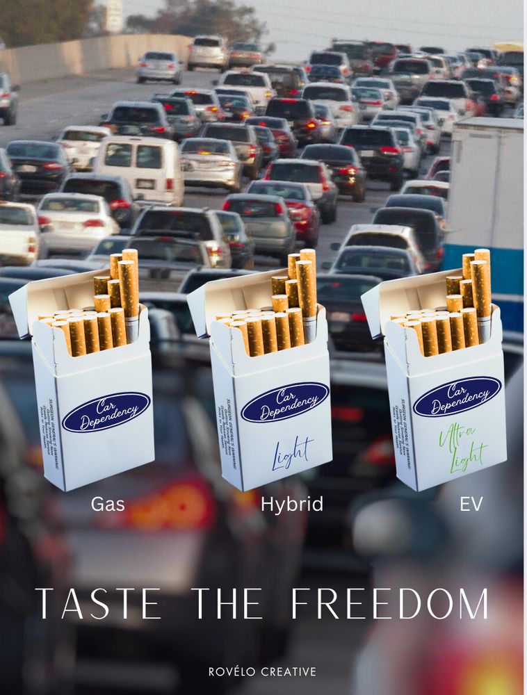3 packs of cigarettes overlayed on top of traffic congestion.
each pack is labelled Car Dependency with a hybrid light and EV ultra light version. Taste the freedom 