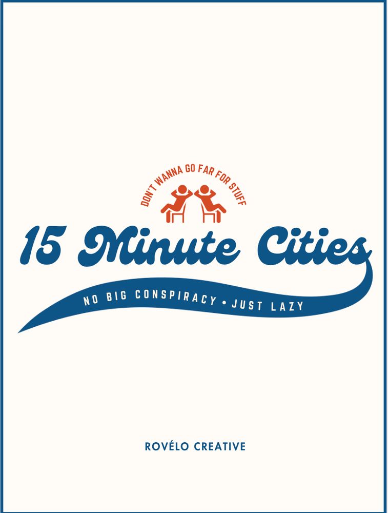 beige poster with blue type in a baseball shirt style
Orange type Don't wanna go far for stuff
15 minute cities no big conspiracy just lazy
