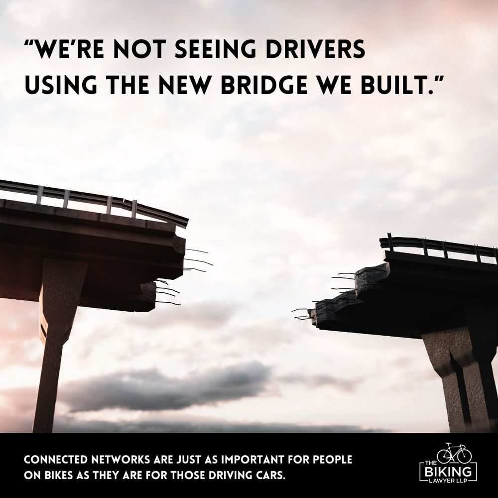 An unfinished bridge with a gap 

Text
"WE'RE NOT SEEING DRIVERS
USING THE NEW BRIDGE WE BUILT

CONNECTED NETWORKS ARE JUST AS IMPORTANT FOR PEOPLE ON BIKES AS THEY ARE FOR THOSE DRIVING