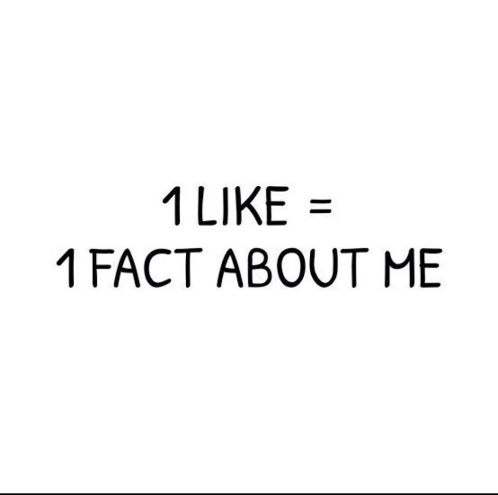 1 like = 1 fact about me