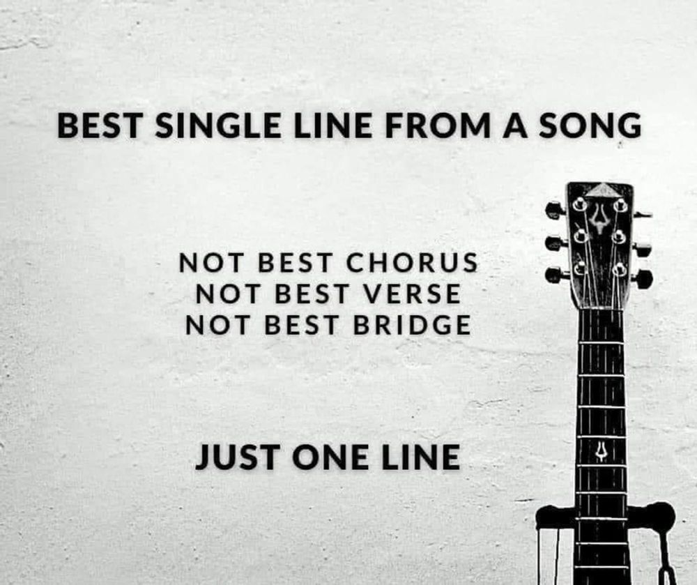 A prompt: “best single line from a song. Not best chorus, not best verse, not best bridge. Just one one”