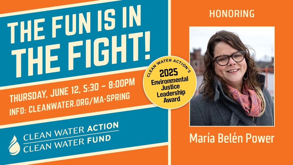 The Fun is in the FIght! Thursday, June 12, 5:30-8pm, honoring Maria Belen Power. Learn more at cleanwater.org/ma-spring