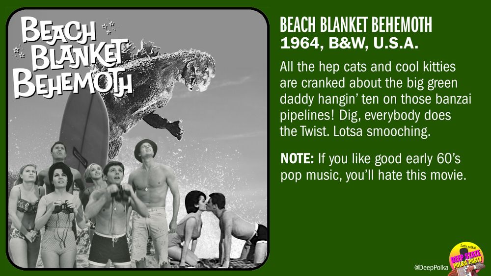 From My Least Favorite Godzilla Movies Collection, #1: ’Beach Blanket Behemoth’ promo showing Godzilla on a surfboard. “All the hep cats and cool kitties are cranked about the big green daddy hangin’ ten on those bonzai pipelines! Dig, everybody does the Twist. Lotsa smooching.”