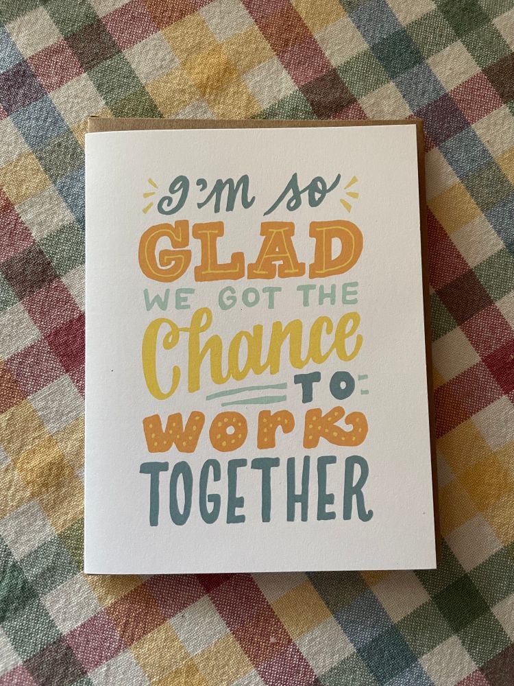 A card meant for a professional/retiring adult reading: GLAD WE GOT THE Chance to Work TOGETHER