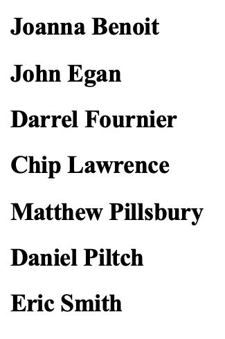 A list of the seven elected public officials in Freeport, Maine, who have refused to pass a firearms ordinance: Joanna Benoit, John Egan, Darrel Fournier (now an ex-councilor), Chip Lawrence, Matthew Pillsbury, Daniel Piltch, and Eric Smith.
