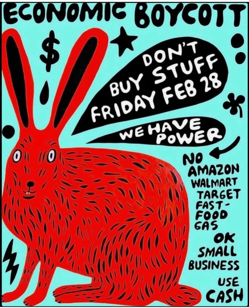 Don’t buy things from corporations or use credit cards 2/28/25. Shop small businesses and use cash if possible.